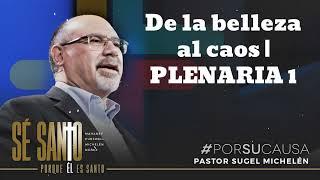 De la belleza al caos | PLENARIA 1 - Pastor Sugel Michelen