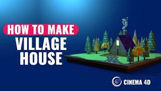 How to make Village House in Cinema 4D?