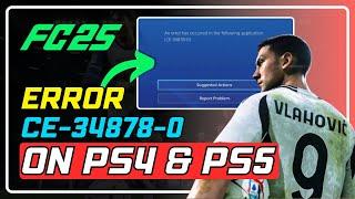 How to Fix FC25 Error CE-34878-0 on PS4 & PS5 | Step-by-Step Guide!