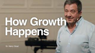 How Growth Happens - Dr. Henry Cloud