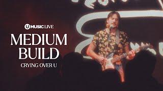 Medium Build - Crying Over U (Acoustic) | UMUSIC LIVE