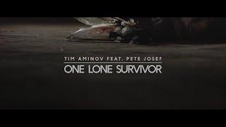 Tim Aminov – One Lone Survivor feat. Pete Josef (Official Video)
