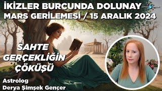 15 Aralık 2024 / İkizler Burcunda Dolunay -  Mars Gerilemesi / Sahte Gerçekliğin Çöküşü