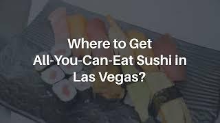 Where to get all you can eat Sushi in Las Vegas