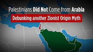Palestinians Did Not Come from Arabia: Debunking another Zionist Origin Myth