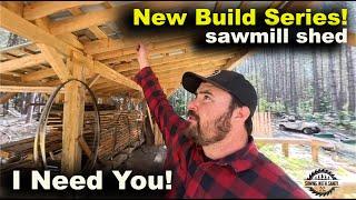 I Need YOUR Help! - Sawmill Shed Build (Episode 1)