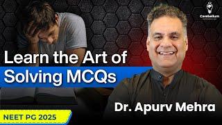 The Right Way to Solve MCQs for NEET PG 2025 exam | Dr. Apurv Mehra