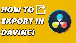How To Export Video In Davinci Resolve 17 (EASY!)