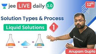 JEE: Liquid Solutions L1 | Solution Types and Process | Unacademy JEE | Anupam Gupta