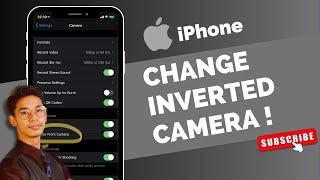 How to Change Inverted Camera on iPhone !