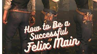 How to Be a Successful Felix Main