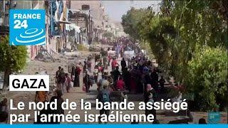 Gaza : le nord de la bande assiégé par l'armée israélienne • FRANCE 24