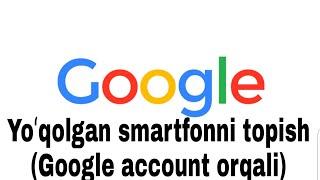 Smartfonni topish. Google account orqali.