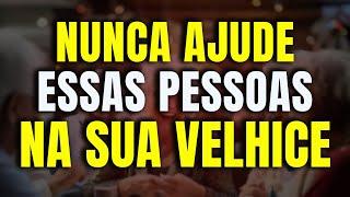 5 PESSOAS que VOCÊ DEVE EVITAR na VELHICE | Até MESMO da FAMÍLIA