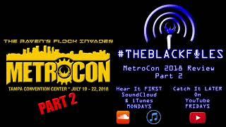 #THEBLACKFILES - MetroCon 2018 Review Part 2