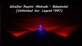 WiseDev Reacts: Akatsuki - Babymetal (Unifished Ver. Legend 1997)