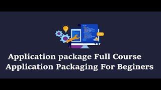 Application Packaging Tutorial for Beginners | Learn App -v From Scratch | Packaging Tutorial |