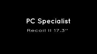 PC Specialist Recoil II 17'' laptop unboxing/start up/shut down