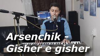 Arsenchik - Gisher e gisher // NEW COVER 2019/2020 //