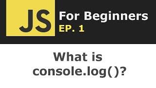 What is console.log in JavaScript? | JS for Beginners Ep. 1