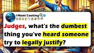 Lawyers, Judges, Etc, What's The Dumbest Thing You've Heard Someone Try To LEGALLY JUSTIFY?