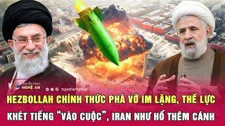 Hezbollah chính thức phá vỡ im lặng, thế lực khét tiếng “vào cuộc”, Iran như hổ thêm cánh