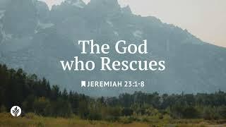 The God Who Rescues | Our Daily Bread | Daily Devotional