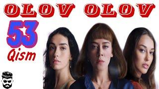 OLOV OLOV 53 QISM O'ZBEK TILIDA | ОЛОВ ОЛОВ 53 КИСМ ТУРК СЕРИАЛИ УЗБЕК ТИЛИДА