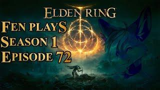 Fen Plays: Elden Ring [S1 E72]