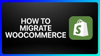 How To Migrate WooCommerce To Shopify Tutorial