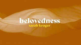 Belovedness - Sarah Kroger (Official Lyric Video)