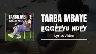 Tarba Mbaye - Liggéeyu Ndey (Lyrics Video)