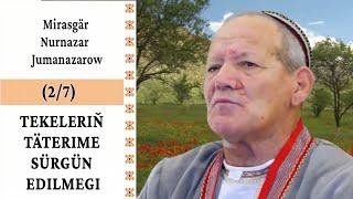 Mirasgär Nurnazar Jumanazarow — Tekeleriň Täterime sürgün edilmegi  (7/2 bölümi) | Türkmenistan