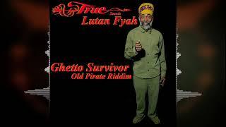 Lutan Fyah - Ghetto Survivor [Old Pirate Riddim by Truesounds] 2024 Release