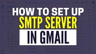 How To Set Up SMTP Server In Gmail (2025)