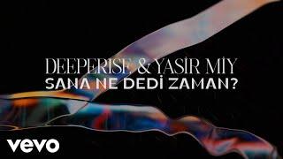 Deeperise, Yasir Miy - Sana Ne Dedi Zaman (Visualiser)