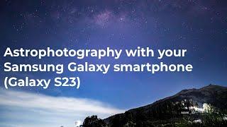 How to do Astrophotography with your Samsung Galaxy Smartphone S23