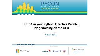 William Horton - CUDA in your Python: Effective Parallel Programming on the GPU - PyCon 2019