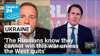 'The Russians know they cannot win this war unless the West quits', former US Army officer says