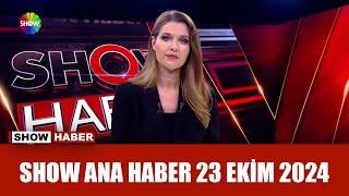 Show Ana Haber 23 Ekim 2024