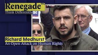 RICHARD MEDHURST on An Open Attack on Human Rights