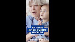 How Pediatric Hospitalists Work With Your Pediatrician