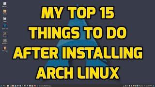 My Top 15 Things to do after Installing Arch Linux