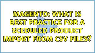 Magento: What is best practice for a sceduled product import from csv files? (4 Solutions!!)