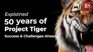 Explained | 50 years of Project Tiger: Success & Challenges Ahead | Tiger Census