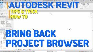 Autodesk Revit How To Bring Back Project Browser