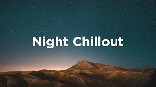 Night Chillout  Chillout Vibes for Your Relaxing Nights