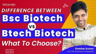 Difference Between Bsc Biotech Vs  Btech Biotech - What To Choose?