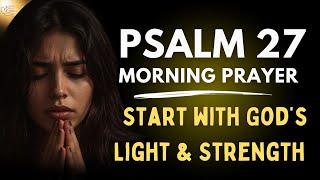 Psalm 27: You Will See The Goodness Of The Lord | A Blessed Morning Prayer To Start Your Day