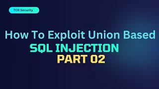 SQL Injection With Union Queries Part 02 | TCRSecurity